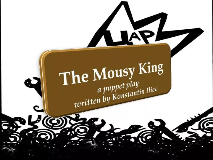 the mousy king a puppet play written by konstantin iliev