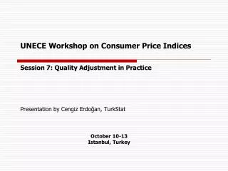 UNECE Workshop on Consumer Price Indices Session 7: Quality Adjustment in Practice