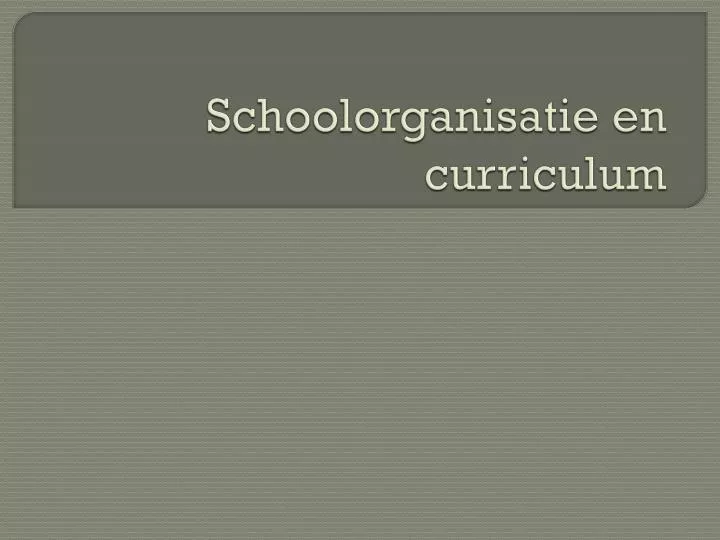 schoolorganisatie en curriculum