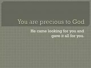 You are precious to God