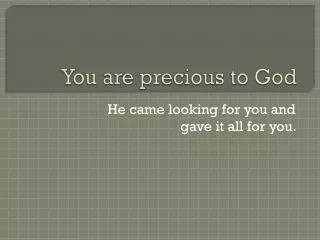 you are precious to god