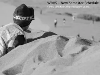 WRHS – New Semester Schedule • Daily Schedule Comparison (new vs. old)
