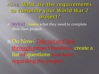 Aim: What are the requirements to complete your World War 2 project ?