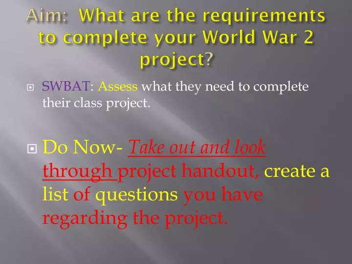 aim what are the requirements to complete your world war 2 project