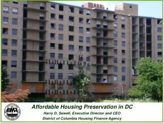 Affordable Housing Preservation in DC Harry D. Sewell, Executive Director and CEO