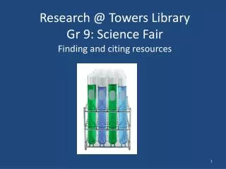 Research @ Towers Library Gr 9: Science F air