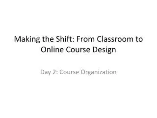 Making the Shift: From Classroom to Online Course Design