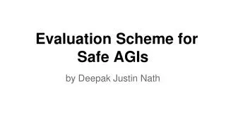 Evaluation Scheme for Safe AGIs