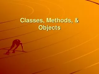Classes, Methods, &amp; Objects