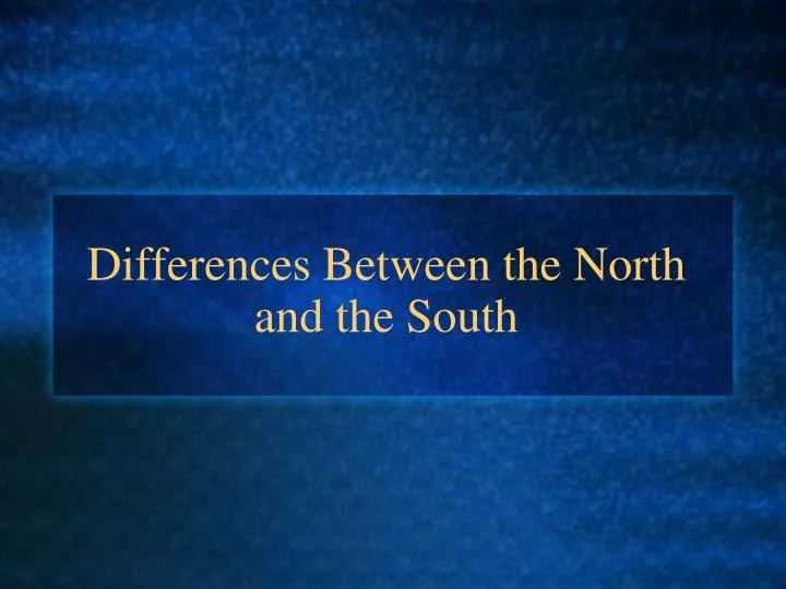 differences between the north and the south