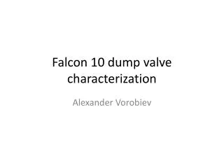 Falcon 10 dump valve characterization
