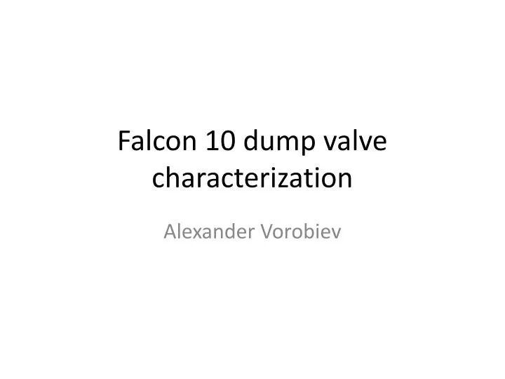 falcon 10 dump valve characterization