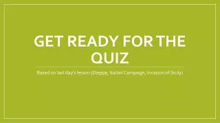 Get ready for the quiz