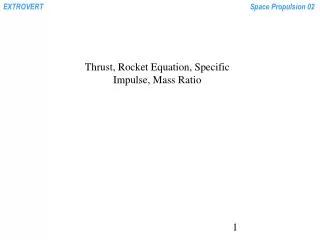 Thrust, Rocket Equation, Specific Impulse, Mass Ratio
