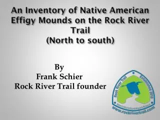 An Inventory of Native American Effigy Mounds on the Rock River Trail (North to south)
