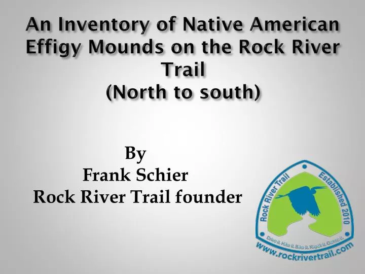 an inventory of native american effigy mounds on the rock river trail north to south
