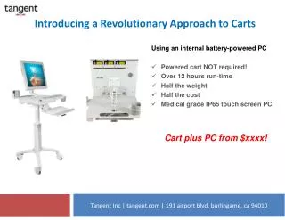 Using an internal battery-powered PC Powered cart NOT required ! Over 12 hours run-time