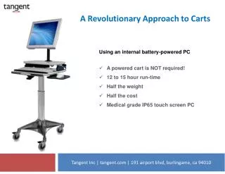 Using an internal battery-powered PC A powered cart is NOT required ! 12 to 15 hour run-time