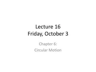 Lecture 16 Friday, October 3