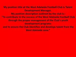 My position title at the West Adelaide Football Club is Talent Development Manager.