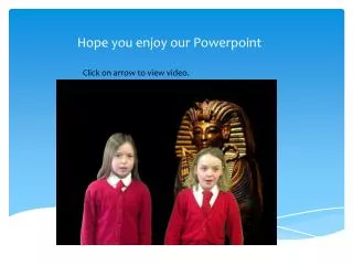 Hope you enjoy our Powerpoint
