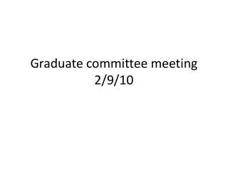 Graduate committee meeting 2/9/10