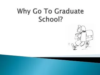 Why Go To Graduate School?