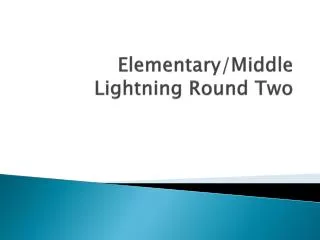 Elementary/Middle Lightning Round Two
