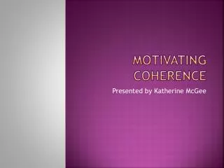 Motivating coherence
