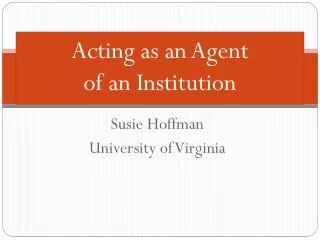 Acting as an Agent of an Institution