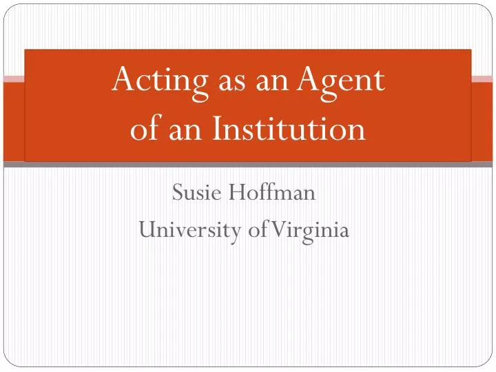 acting as an agent of an institution