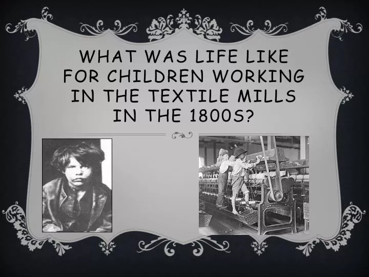 what was life like for children working in the textile mills in the 1800s
