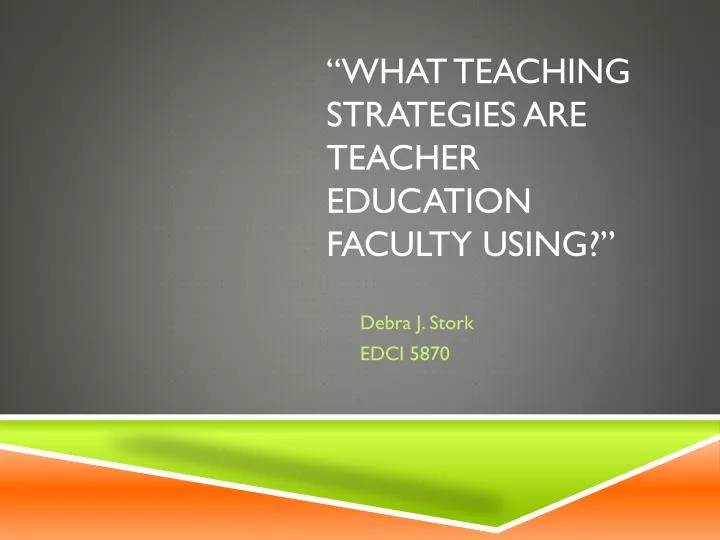 what teaching strategies are teacher education faculty using