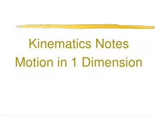 Kinematics Notes Motion in 1 Dimension