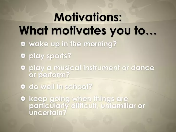 motivations what motivates you to
