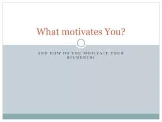 What motivates You?