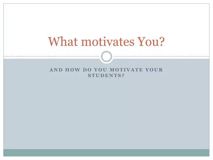 what motivates you