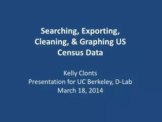 Searching, Exporting, Cleaning, &amp; Graphing US Census Data Kelly Clonts