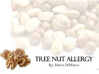 Tree Nut Allergy By: Dawn DiMarco