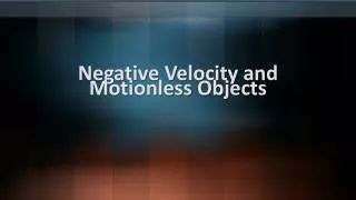 Negative Velocity and Motionless Objects