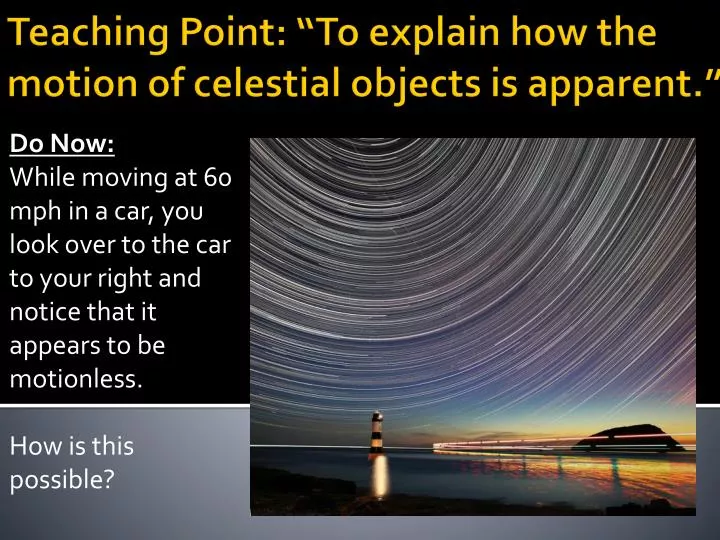 teaching point to explain how the motion of celestial objects is apparent