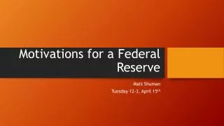 Motivations for a Federal Reserve