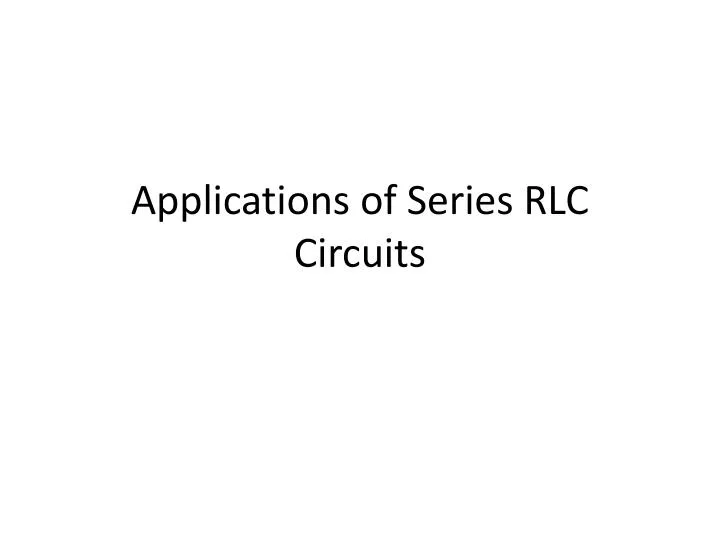 applications of series rlc circuits