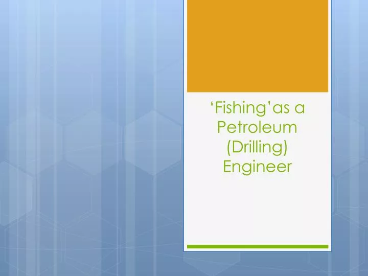 fishing as a petroleum drilling engineer