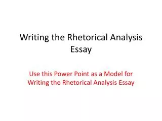 Writing the Rhetorical Analysis Essay