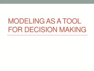 Modeling as a tool for Decision Making