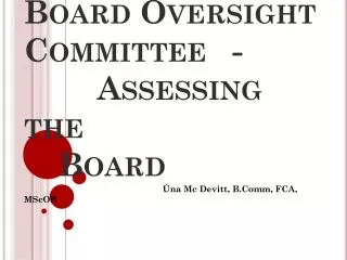 Board Oversight Committee	- Assessing the 		Board