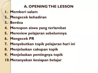 A. OPENING THE LESSON 1. 	 Memberi salam 2.	 Mengecek kehadiran 3.	 Berdoa