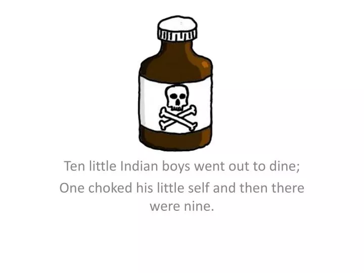 ten little indian boys went out to dine one choked his little self and then there were nine