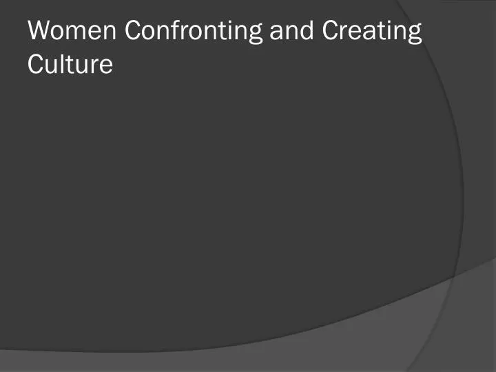 women confronting and creating culture